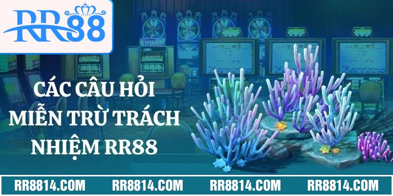 Các câu hỏi thường gặp miễn trừ trách nhiệm RR88